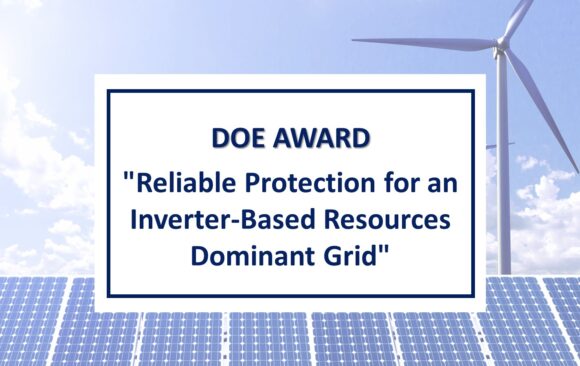 DOE Award – “Reliable Protection for an Inverter-Based Resources Dominant Grid”